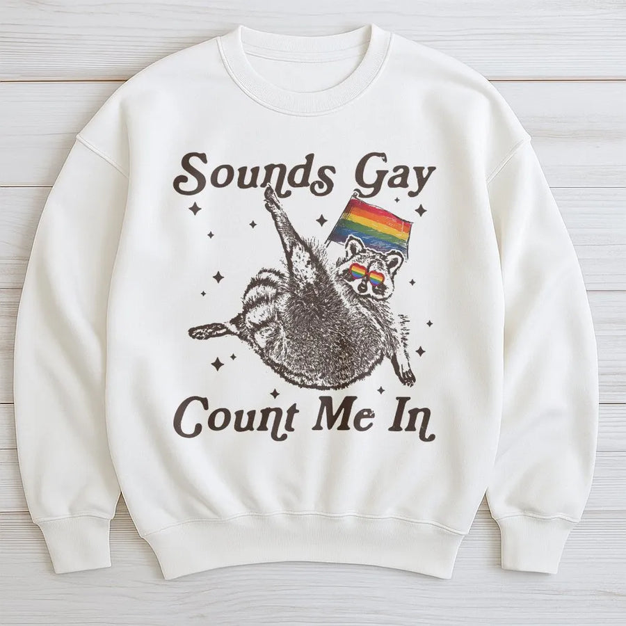 Sounds Gay Count Me In Sweatshirt | Funny Raccoon with Pride Flag | Premium Cotton Blend | LGBTQ Community Gift for Pride Month