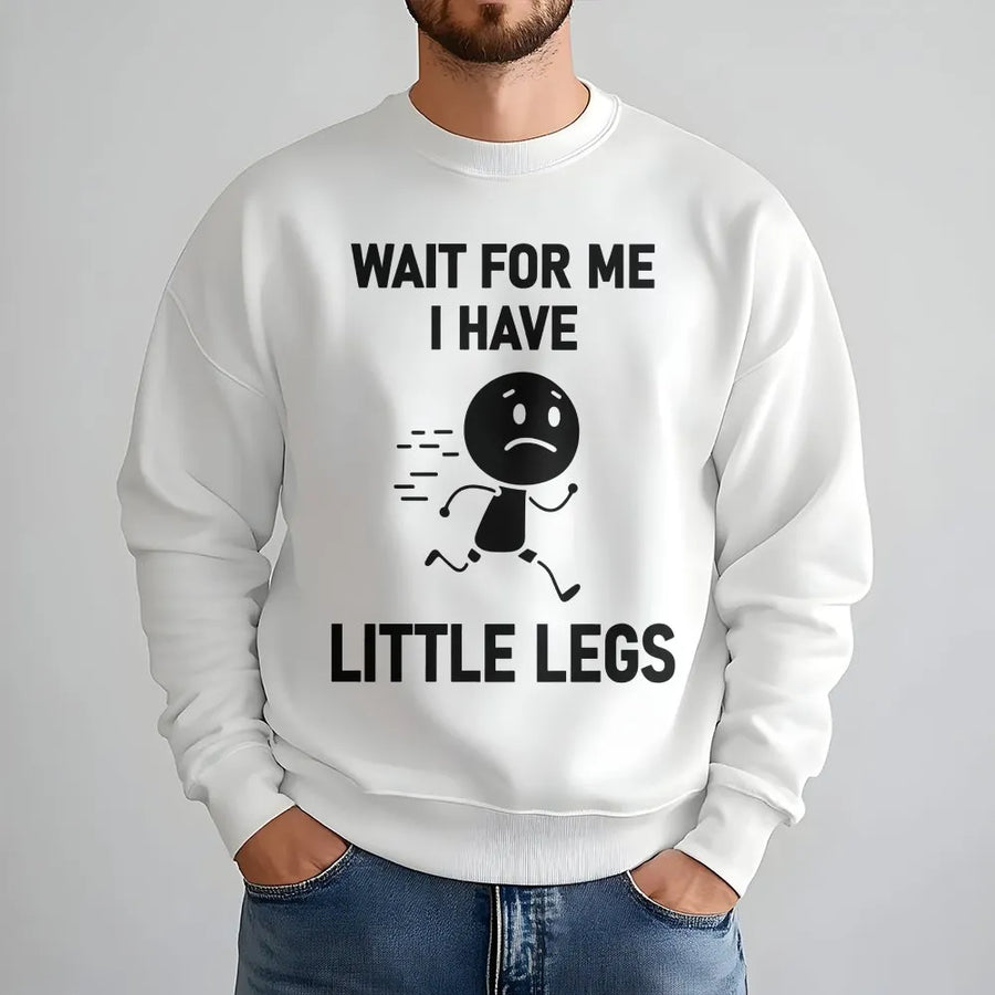 Wait For Me I Have Little Legs Sweatshirt | Funny Short People Quote | Premium Cotton Blend | Gift For Short Friends And Family