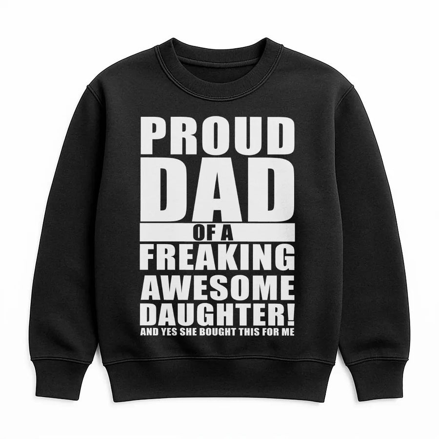 Proud Dad Sweatshirt | Funny Father Daughter Quote | Premium Cotton Blend Crewneck | Best Birthday Gift For Dad From Daughter