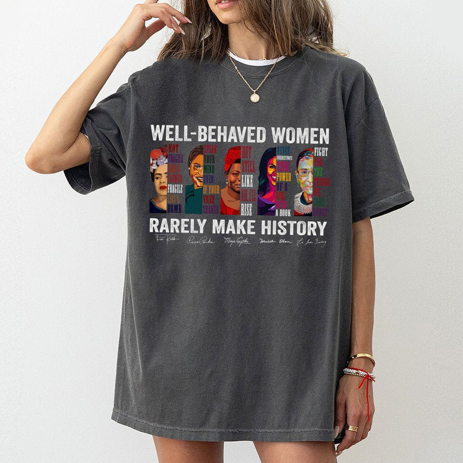Well-Behaved Women Rarely Make History T-Shirt | Feminist Icons Graphic Tee | Premium 100% Cotton Apparel | Empowering Gift for Women & Activists