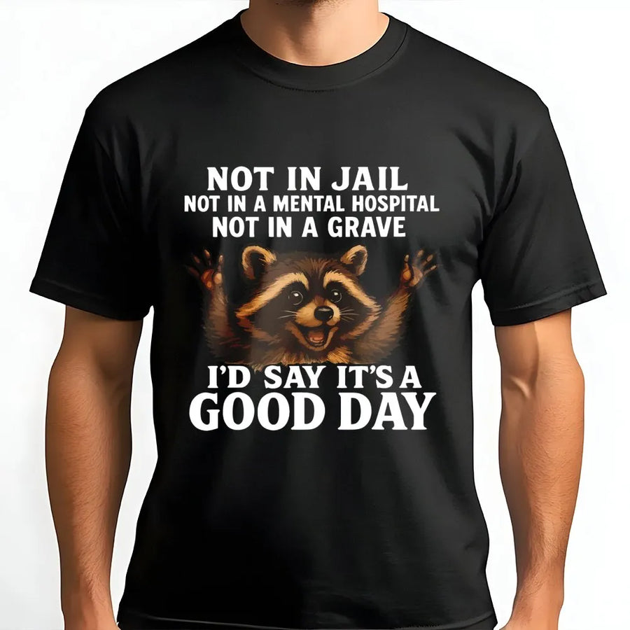 Funny Raccoon T-Shirt | Not In Jail Not In A Grave Good Day Graphic | Premium Soft Cotton Tee | Sarcastic Humor Gift For Men And Women