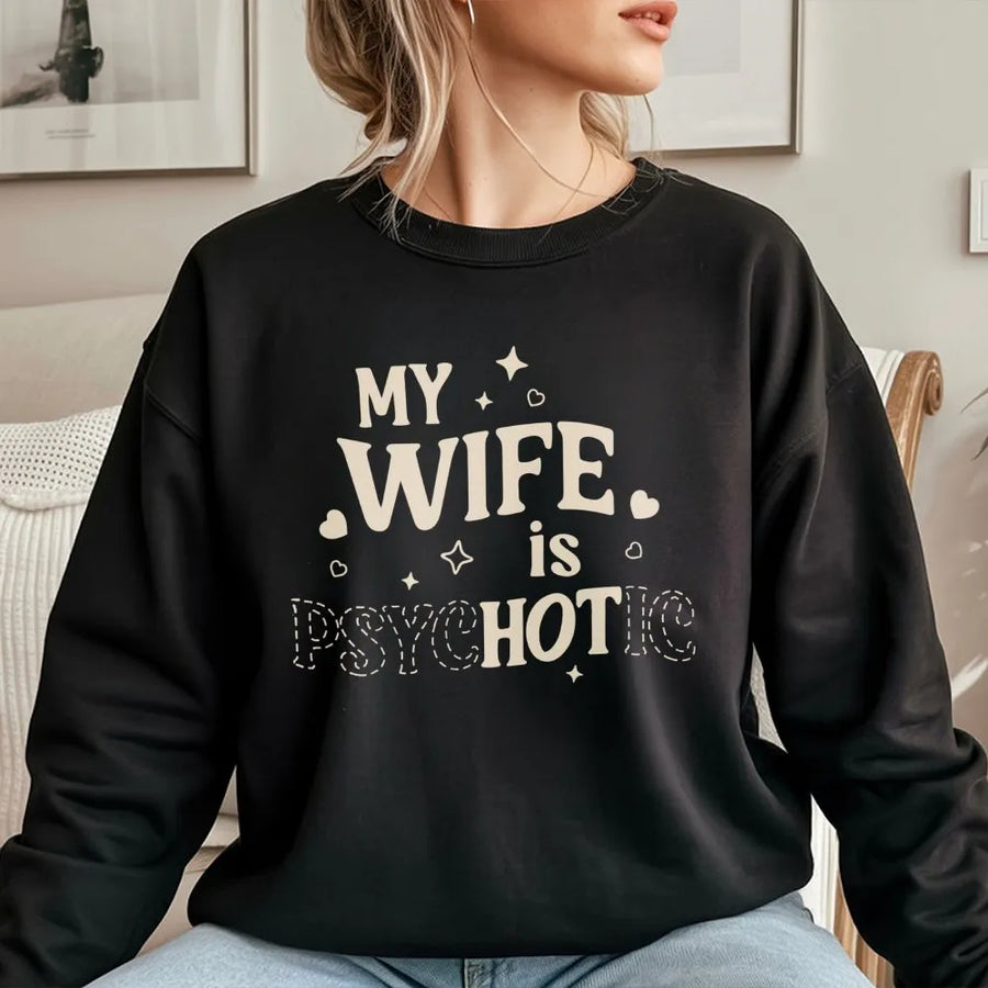 My Wife Is Psychotic Sweatshirt | Funny Marriage Humor Design | Premium Cotton Blend | Anniversary Gift For Husband And Couple