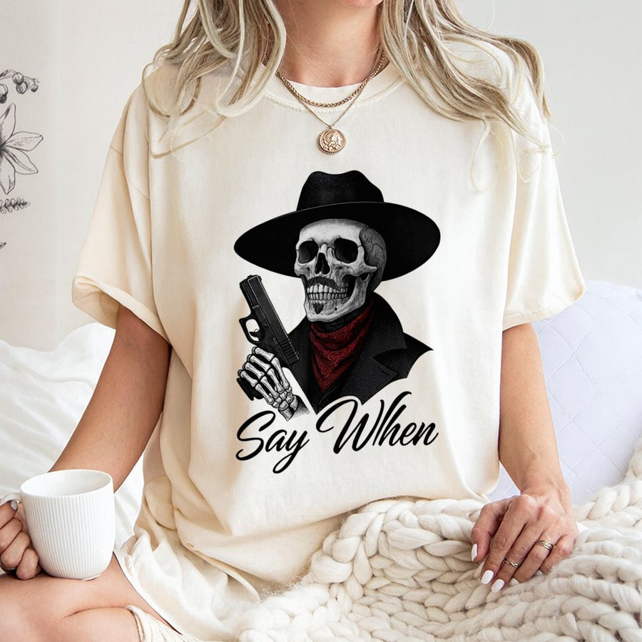 Say When Skull T-Shirt | Cowboy Skeleton Pistol Graphic | 100% Cotton Premium Tee | Western Gothic Gift for Men & Women