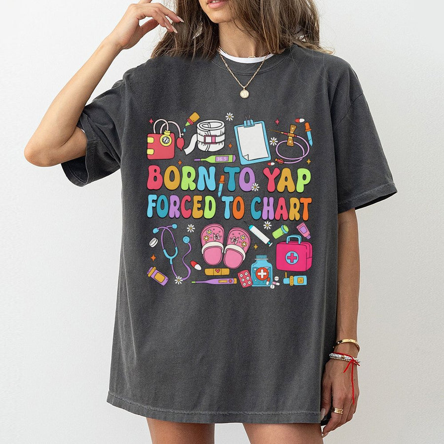 Born To Yap Forced To Chart T-Shirt | Funny Nurse Graphic Tee | 100% Cotton Premium Quality | Gift for Registered Nurse, Nursing Student, CNA