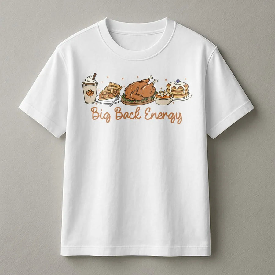 Big Back Energy Thanksgiving T-Shirt | Funny Food Graphic Tee | Premium Soft Cotton | Cozy Fall Holiday Gift For Foodies
