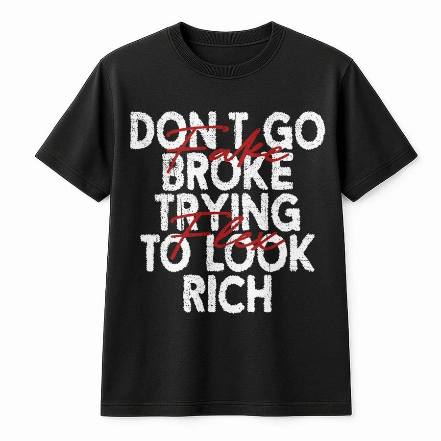 Dont Go Broke Trying To Look Rich T-Shirt | Funny Hustle Culture Quote Graphic Tee | Premium 100% Cotton Streetwear | Sarcastic Gift For Friends