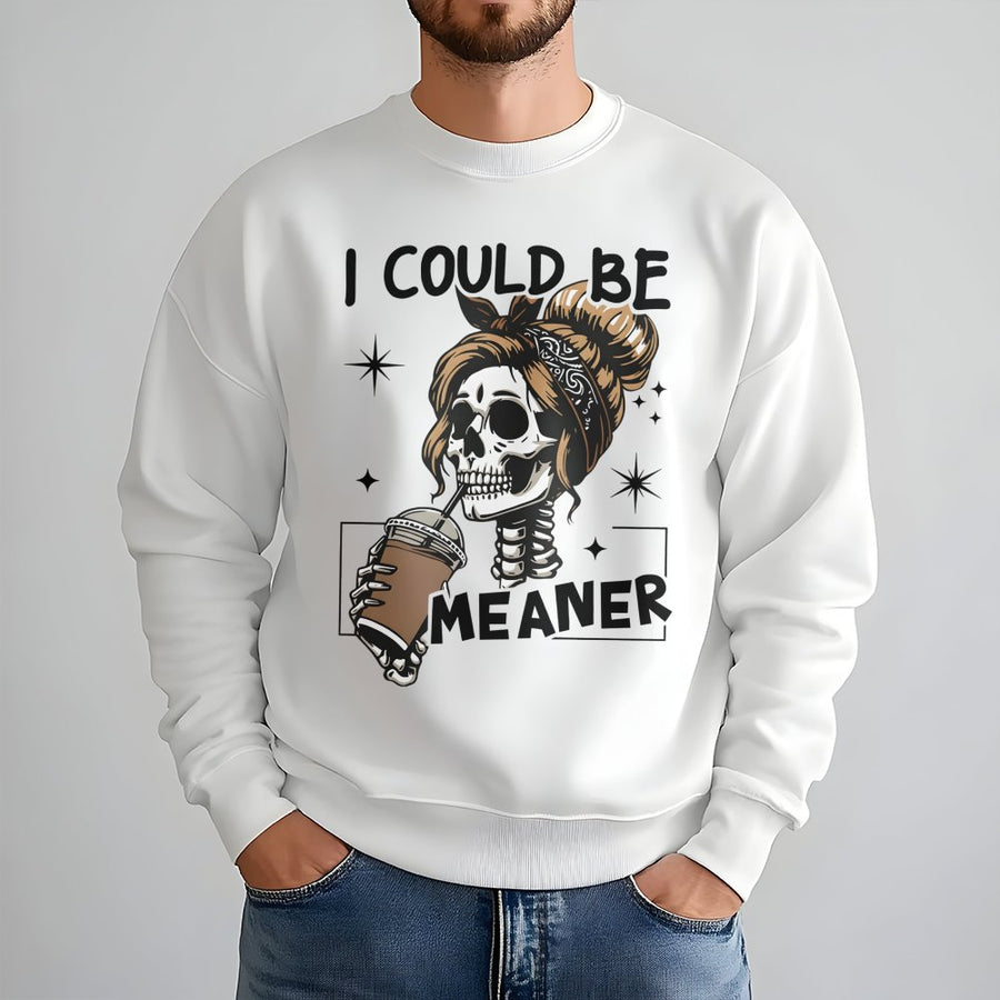 I Could Be Meaner Sweatshirt | Sassy Skeleton Coffee Lover Graphic | Premium Cotton-Blend Unisex Crewneck | Funny Sarcastic Birthday Gift Idea