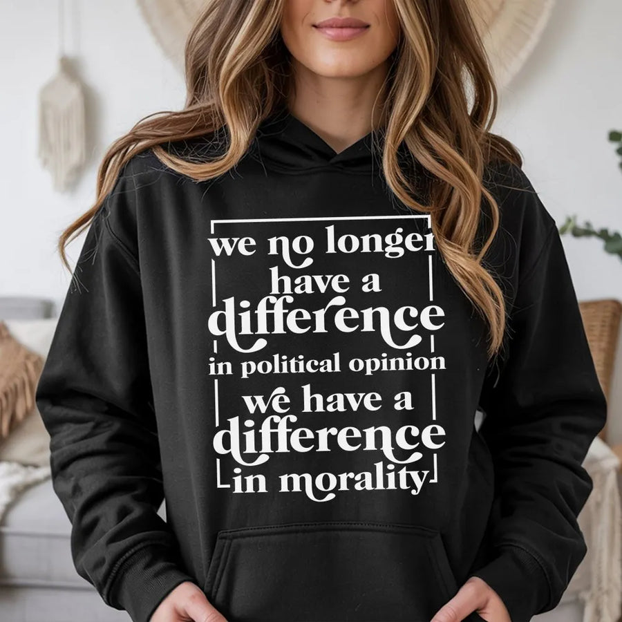 Political Quote Hoodie | Difference In Morality Slogan | Soft Cotton Blend | Unisex Political Statement Gift