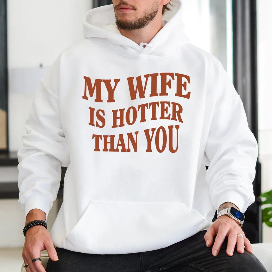 My Wife Is Hotter Than You Hoodie | Funny Husband Relationship Slogan Sweatshirt | Premium Cotton Blend | Humorous Gift For Him