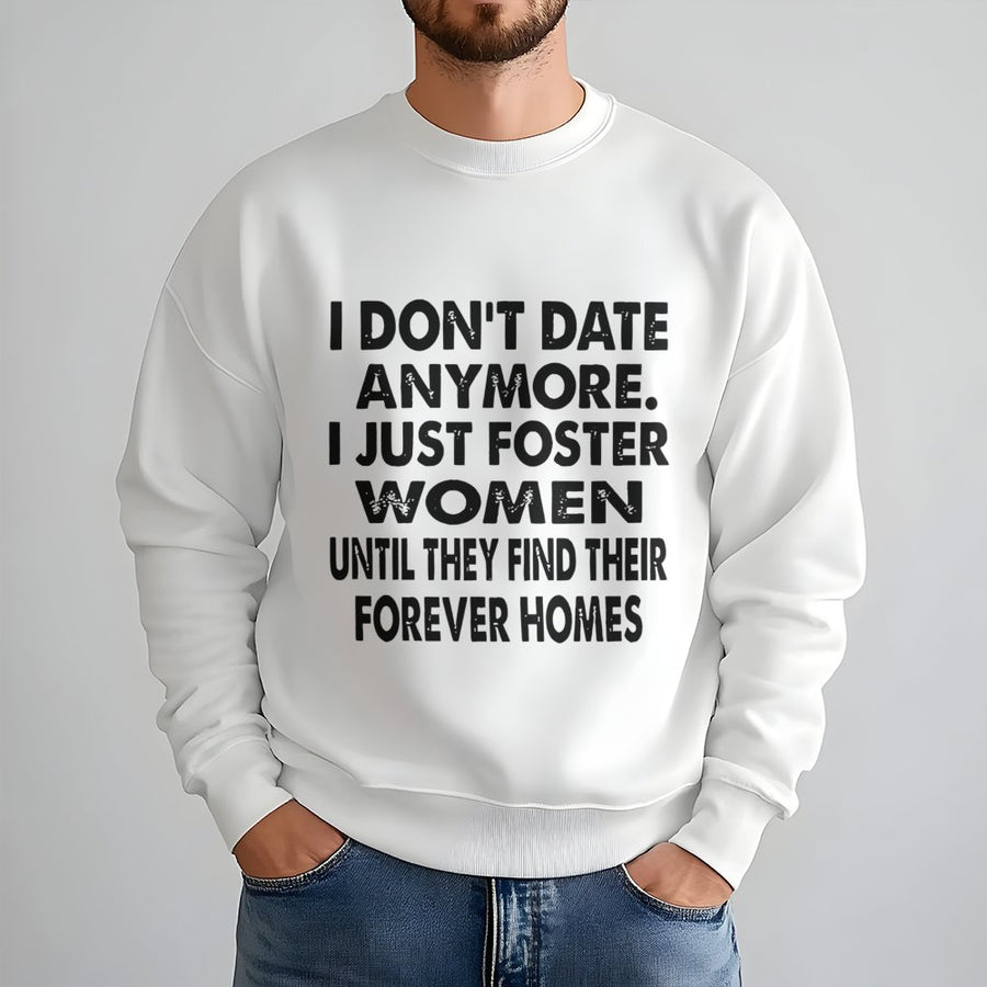 I Don't Date Anymore Foster Women Sweatshirt | Funny Relationship Humor Design | Premium Cotton-Blend Crewneck | Sarcastic Gift For Him Or Her