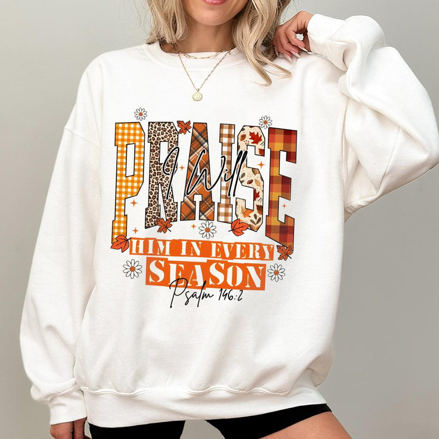 I Will Praise Him In Every Season Sweatshirt | Fall Bible Verse Christian Apparel | Premium Cotton Blend | Faith Based Gift For Women