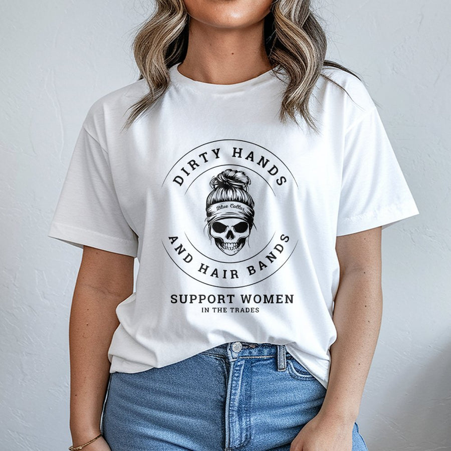 Dirty Hands And Hair Bands T-Shirt | Women In The Trades Graphic Tee | Premium Cotton Casual Wear | Gift For Female Electrician Welder Plumber