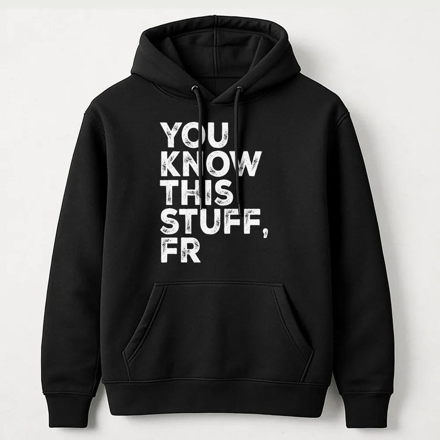 You Know This Stuff FR Shirt | Funny Meme Quote Hoodie with Distressed Text | Premium Soft Cotton | Sarcastic Gen Z Slang Gift