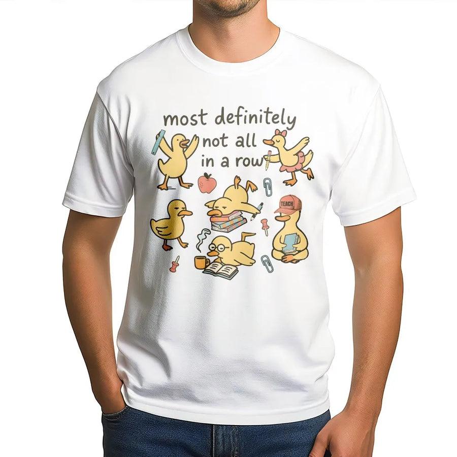 Funny Teacher Shirt | 'Most Definitely Not All In A Row' Duck Graphic | Soft Cotton Tee | Back To School Gift for Educators