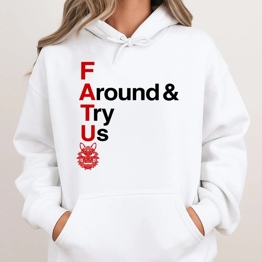 F Around Try Us Hoodie | FATU Wolf Graphic Sweatshirt | Premium Cotton Blend | Sarcastic Attitude Gift for Men and Women