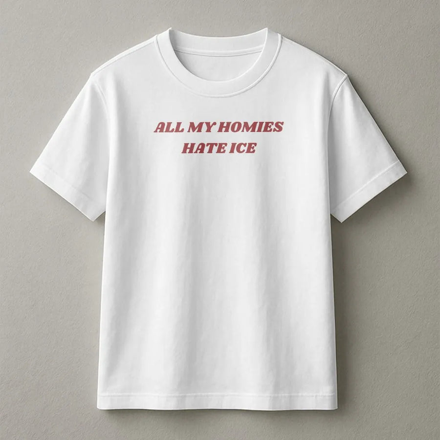 All My Homies Hate ICE T-Shirt | Funny Viral Slogan Crewneck | Premium Cotton Blend | Political Statement Activist Gift