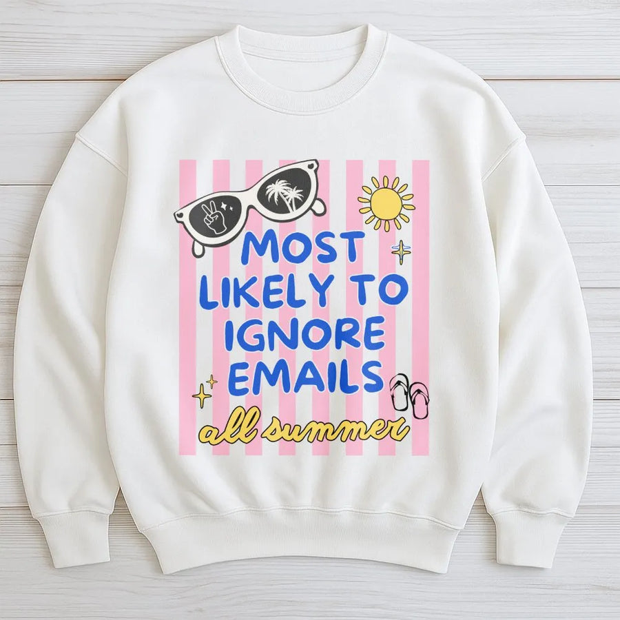 Most Likely To Ignore Emails Sweatshirt | Funny Summer Vacation Graphic | Soft Unisex Crewneck | Gift for Coworker or Teacher