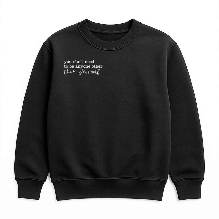 You Don't Need To Be Anyone Other Than Yourself Sweatshirt | Minimalist Quote Graphic Crewneck | Soft Cotton-Polyester Blend | Motivational Gift For Her