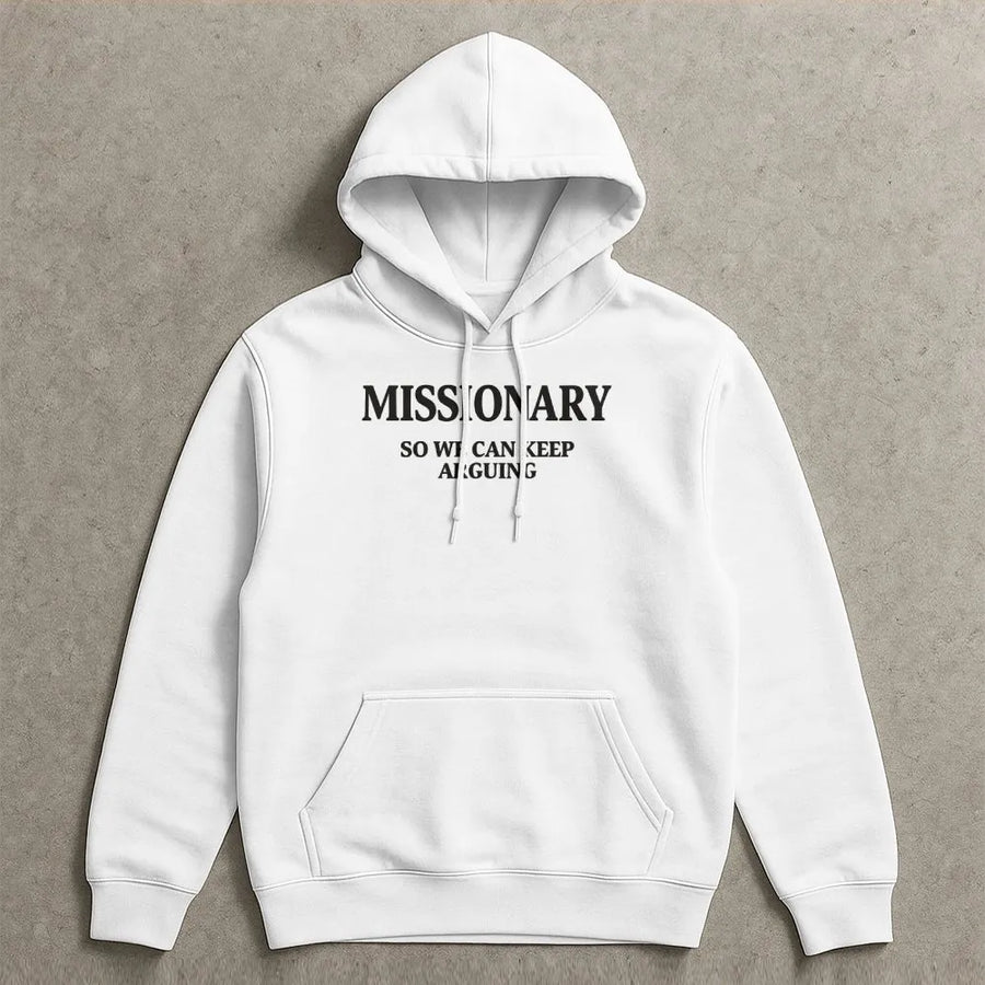 Funny Missionary Hoodie | Sarcastic 'Keep Arguing' Slogan | Premium Cotton Blend | Unisex Novelty Gift for Men & Women