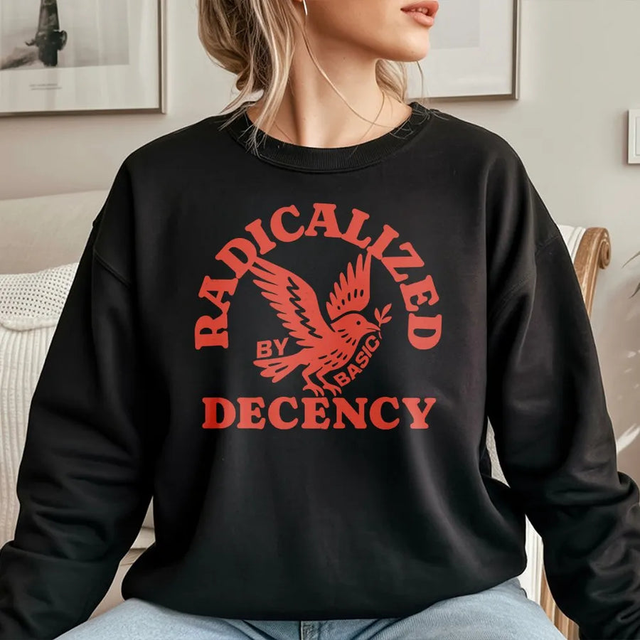 Radicalized By Basic Decency Sweatshirt | Vintage Aesthetic Graphic Design | Premium Cotton Blend | Unisex Liberal Social Justice Activist Gift