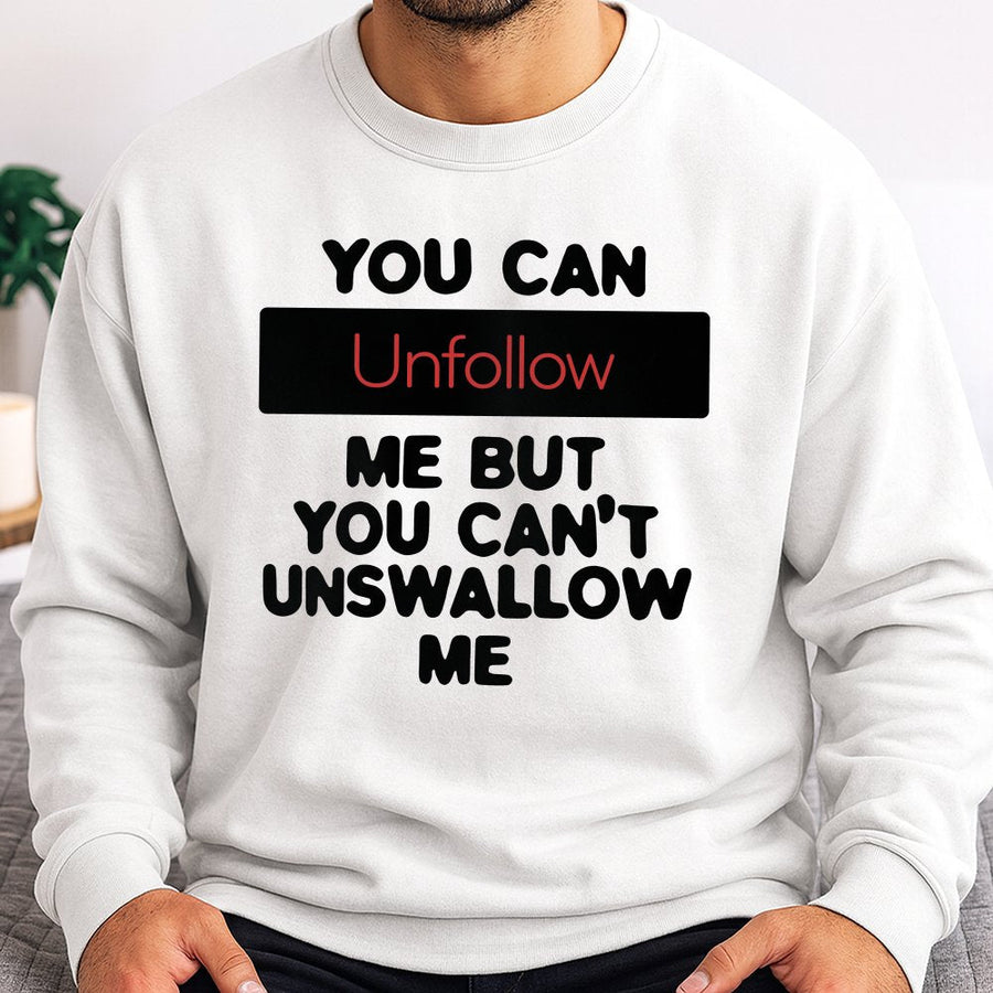 Unfollow Me Sweatshirt | Funny Sarcastic Quote Graphic | Premium Cotton Blend Crewneck | Edgy Humor Gift for Him and Her