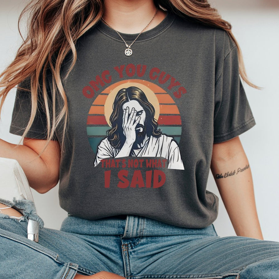 Funny Jesus T-Shirt | Omg You Guys That's Not What I Said Graphic | Premium 100% Cotton Tee | Sarcastic Christian Gift for Men and Women