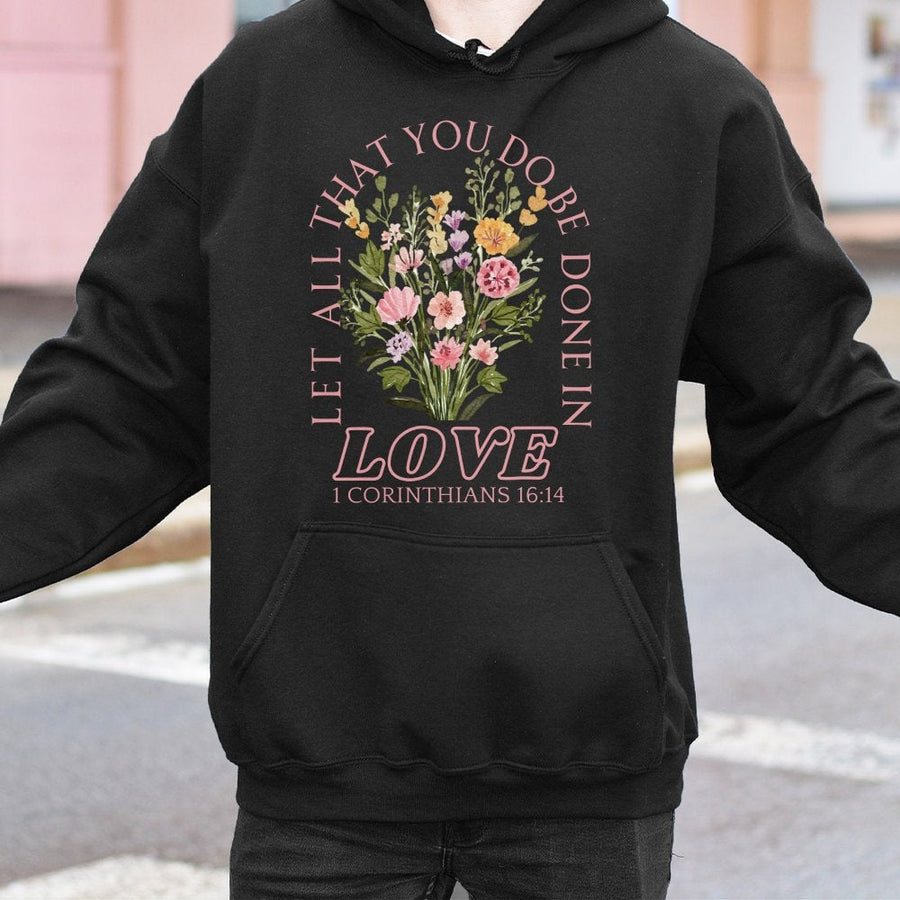 Let All That You Do Be Done In Love Hoodie | Floral Bible Verse Graphic Sweatshirt | Premium Cotton-Poly Blend | Religious Christian Gift For Her