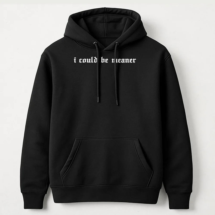 I Could Be Meaner Hoodie | Sarcastic Gothic Font Sweatshirt | Premium Cotton Blend | Funny Gift for Women with Attitude