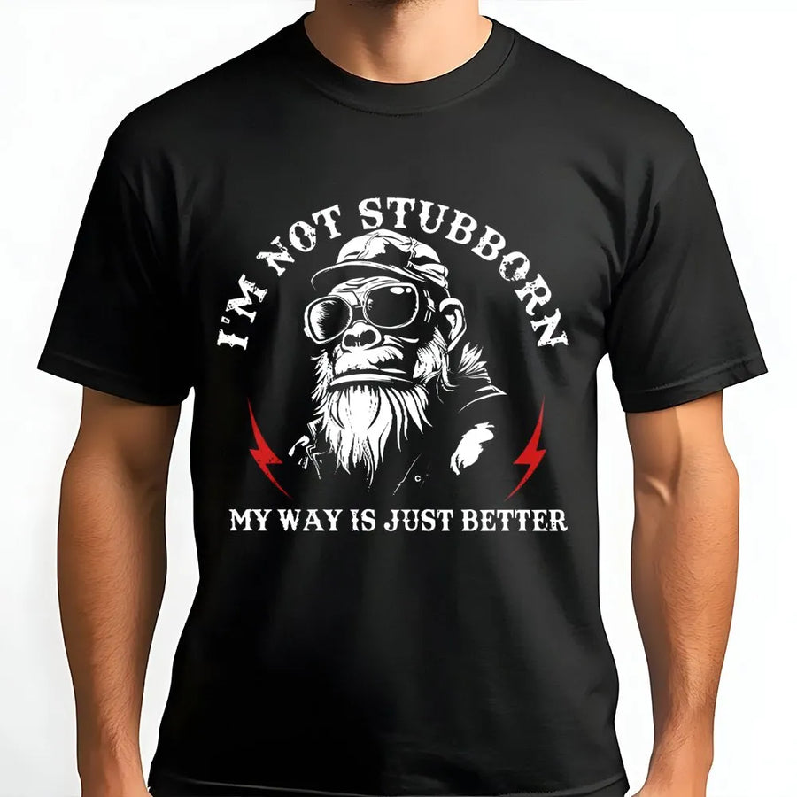 I'm Not Stubborn My Way Is Just Better T-Shirt | Funny Gorilla Graphic Tee | Premium 100% Cotton | Sarcastic Gift for Men and Women