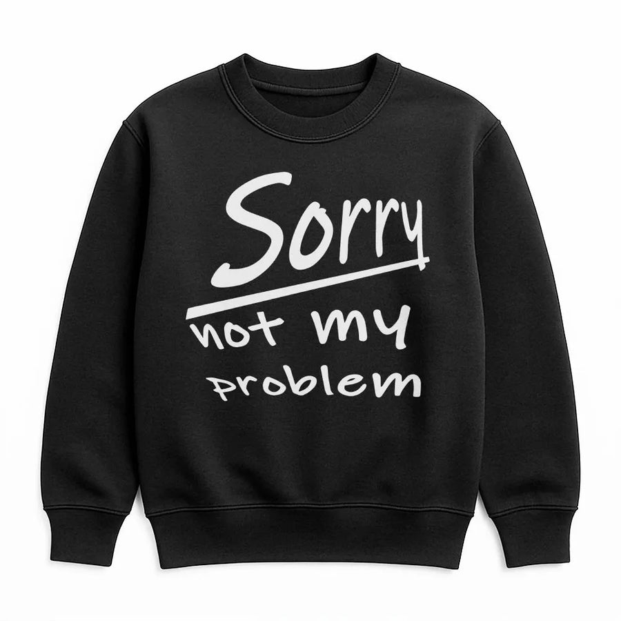 Sorry Not My Problem Sweatshirt | Sassy Slogan Graphic Print | Premium Soft Cotton Blend | Trendy Oversized Aesthetic Gift For Her