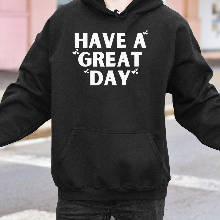 Have A Great Day Hoodie | Positive Vibes Aesthetic Graphic Sweatshirt | Premium Cotton-Poly Blend | Cozy Oversized Gift for Her and Him