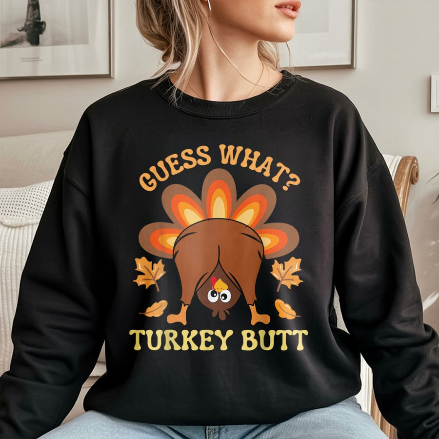 Guess What Turkey Butt Sweatshirt | Funny Thanksgiving Graphic Pullover | Soft Premium Cotton Blend | Unisex Holiday Gift for Men and Women