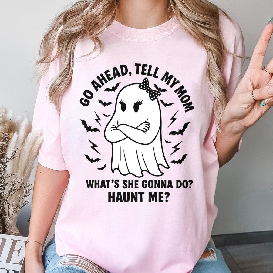 Ghost Mom T-Shirt | Go Ahead Tell My Mom What's She Gonna Do Haunt Me | Premium Cotton Unisex Tee | Funny Halloween Humor Gift For Mom