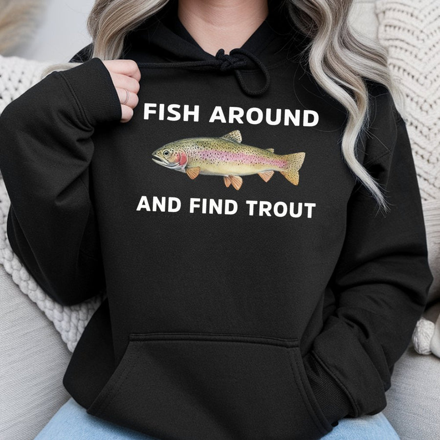 Fish Around And Find Trout Hoodie | Funny Fishing Pun Design | Premium Cotton Blend | Gift For Fishermen And Outdoor Enthusiasts