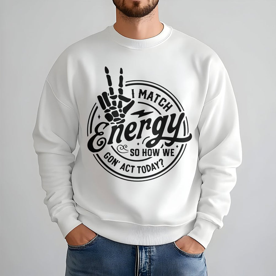I Match Energy Sweatshirt | Sarcastic Skeleton Peace Sign Quote | Premium Cotton Blend Crewneck | Funny Graphic Gift for Men & Women