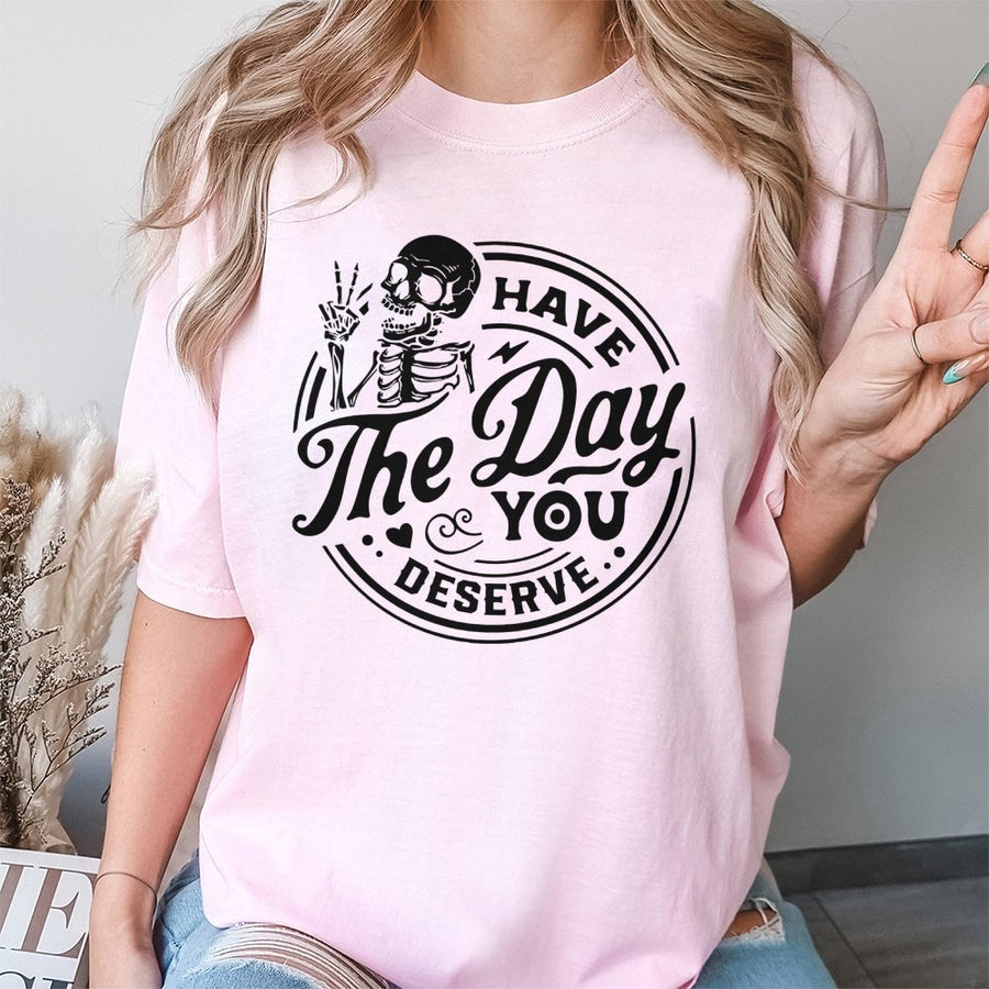 Have The Day You Deserve Skeleton T-Shirt | Peace Sign Graphic Tee | Premium 100% Cotton | Sarcastic Funny Gift For Men And Women