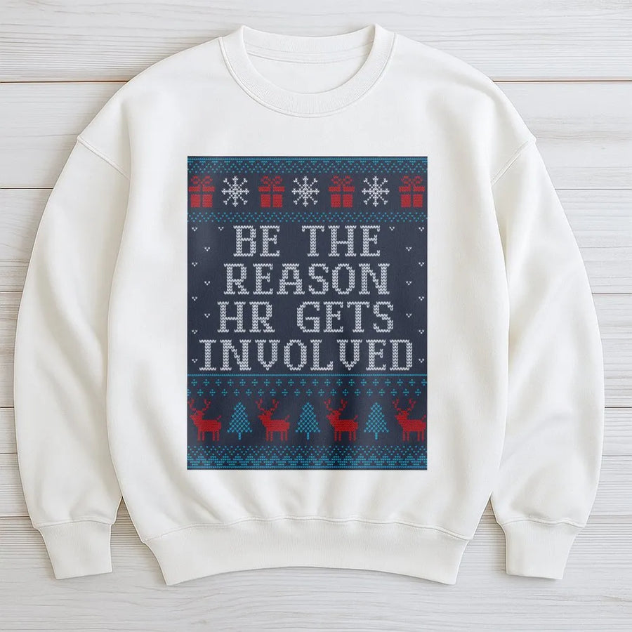 Be The Reason HR Gets Involved Sweatshirt | Funny Office Ugly Christmas Sweater Design | Premium Cotton Blend | Gift For Coworker Or Boss