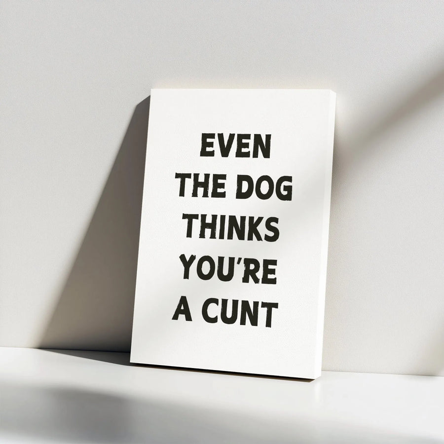 Funny Dog Wall Art | Even The Dog Thinks You're A Cunt | Premium Gallery Wrap Canvas | Sarcastic Humor Home Office Decor Gift