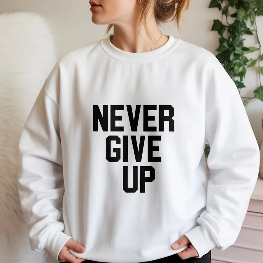 Never Give Up Sweatshirt | Motivational Quote Graphic Print | Premium Cotton Blend Crewneck | Unisex Inspirational Gift for Fitness Enthusiasts