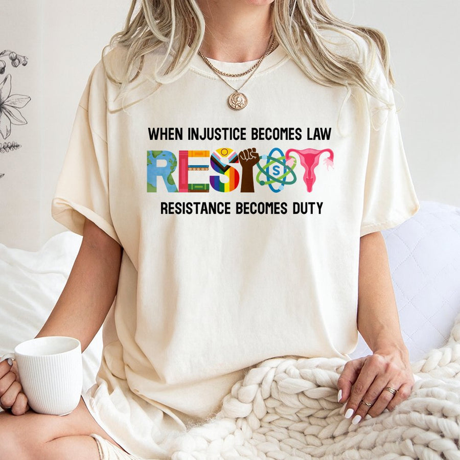 When Injustice Becomes Law Resistance Becomes Duty T-Shirt | Social Justice Activism Graphic Tee | Premium 100% Cotton | Empowering Feminist Gift