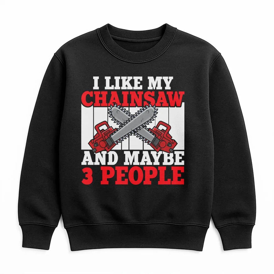 I Like My Chainsaw And Maybe 3 People Sweatshirt | Funny Logger Graphic Design | Premium Cotton Blend | Gift For Tree Trimmer & Lumberjack