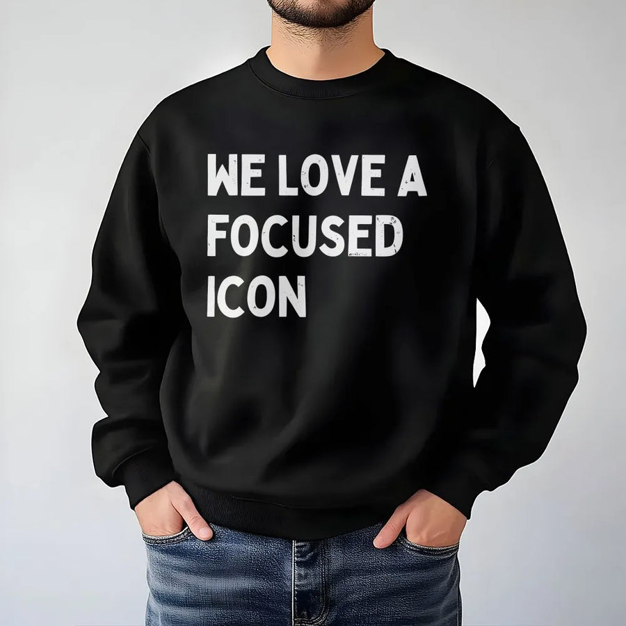 We Love A Focused Icon Sweatshirt | Funny Slogan Sweatshirt with Saying | Premium Cotton Blend | Motivational Streetwear Gift for Her