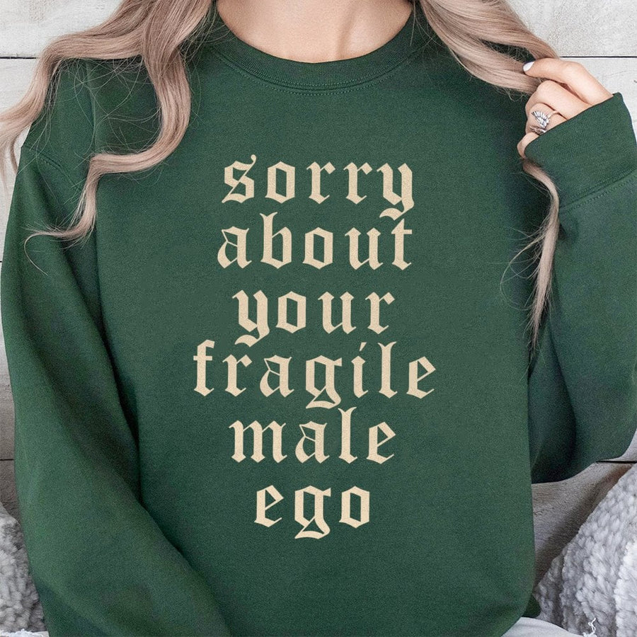Sorry About Your Fragile Male Ego Sweatshirt | Sarcastic Feminist Graphic Pullover | Soft Cotton Blend Unisex Crewneck | Empowering Gift For Her