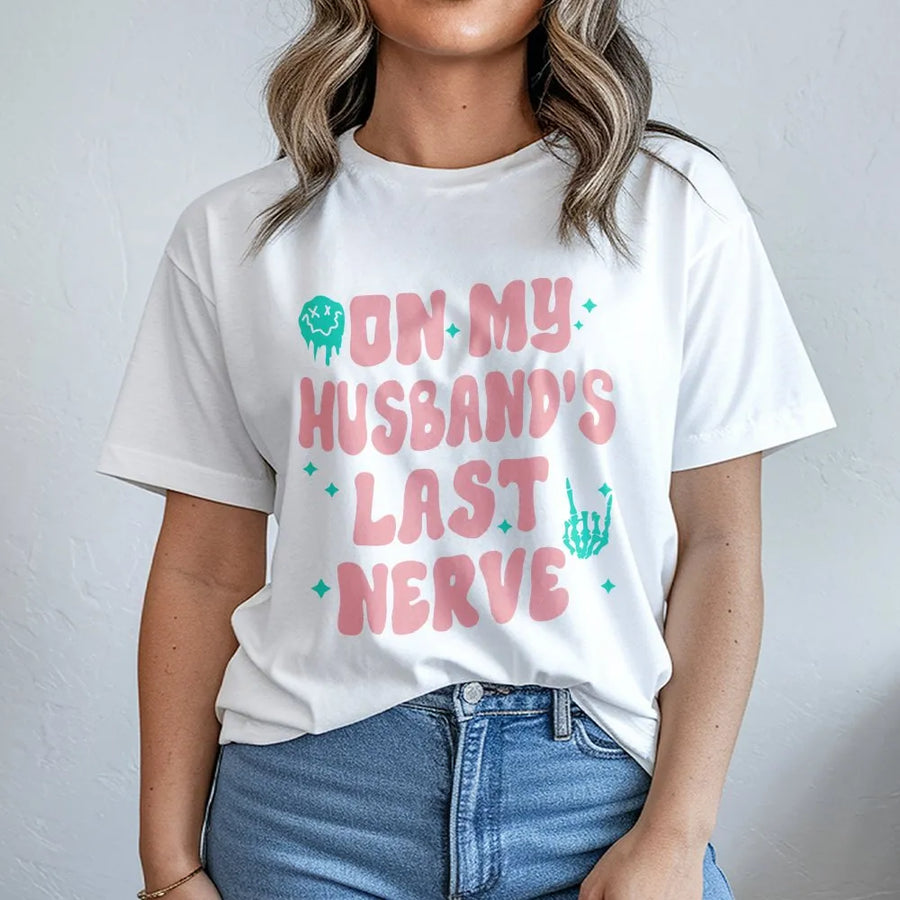 On My Husband's Last Nerve T-Shirt | Funny Wife Graphic Tee | Premium Cotton Casual Wear | Sarcastic Gift for Her, Anniversary or Birthday