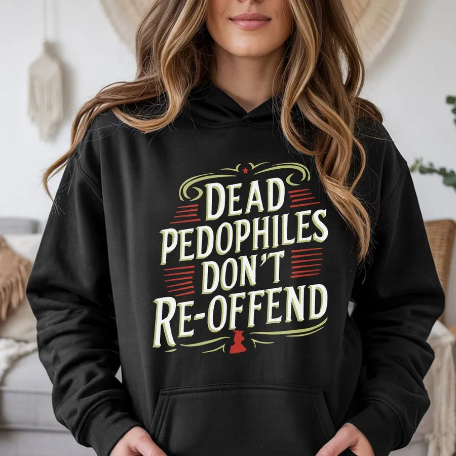 Dead Pedophiles Don't Re-offend Hoodie | Vintage Style Political Slogan | Premium Cotton Graphic Tee | Anti-Pedophile Statement Gift