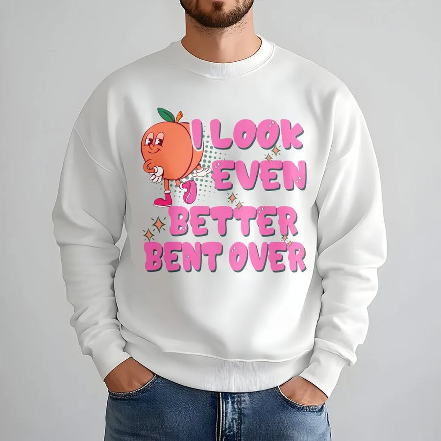 I Look Even Better Bent Over Sweatshirt | Retro Peach Graphic Pullover | Soft Cotton Blend Crewneck | Funny Gym Gift for Her
