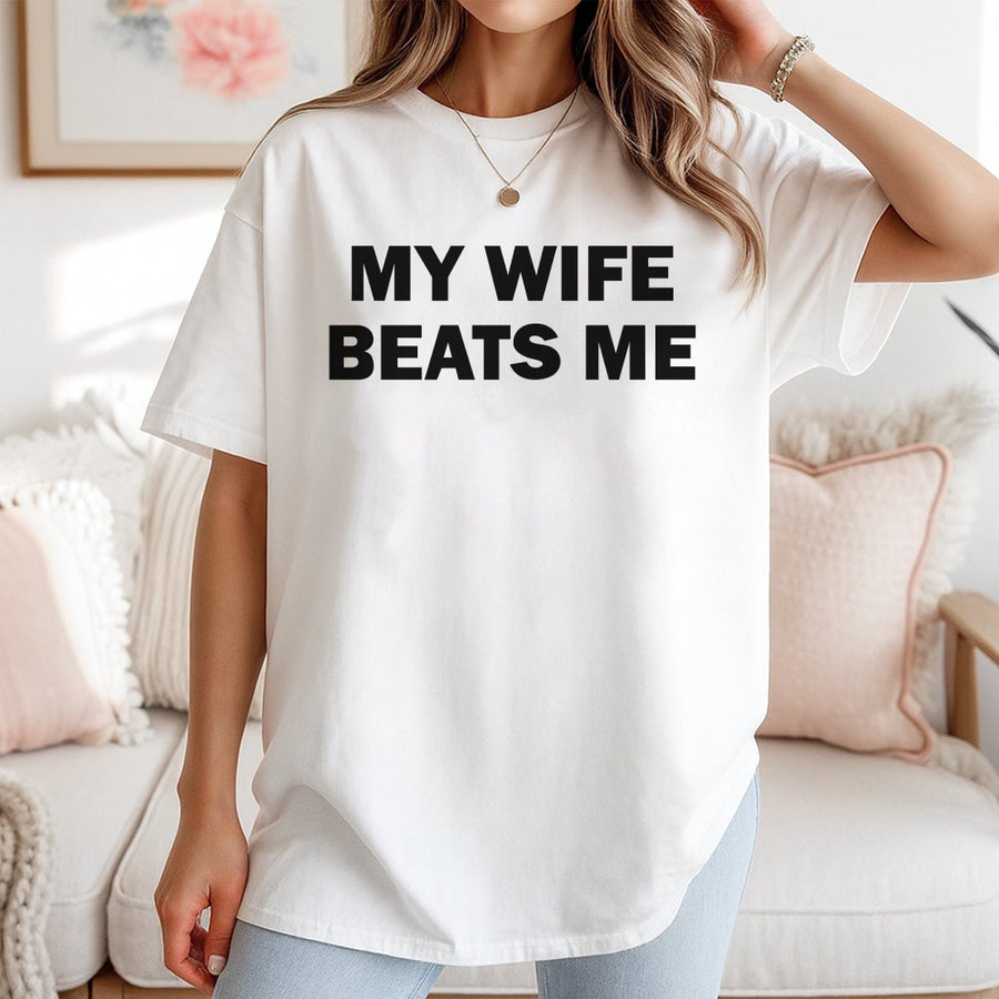 My Wife Beats Me T-Shirt | Funny Husband Graphic Tee | 100% Soft Cotton Premium Shirt | Sarcastic Marriage Humor Gift for Him