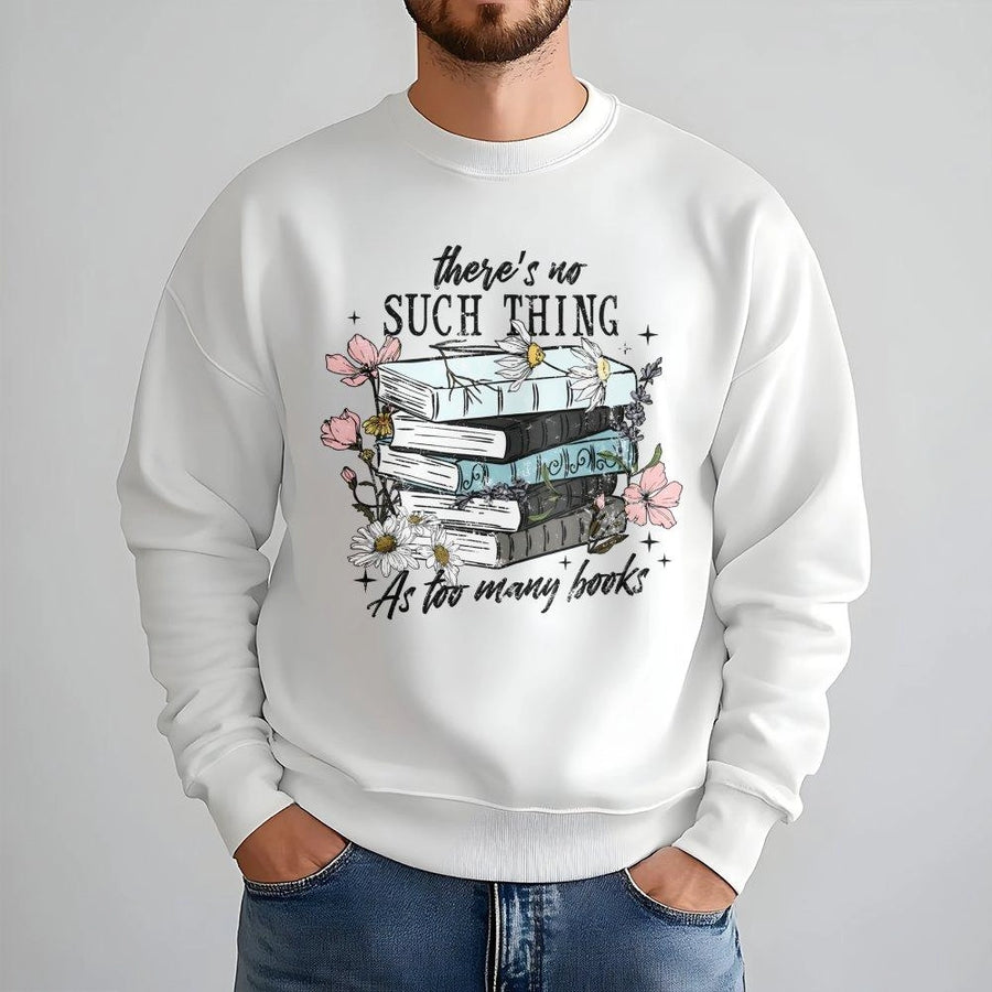 Book Lover Sweatshirt | There's No Such Thing As Too Many Books Graphic | Premium Cotton Blend | Gift For Readers And Librarians