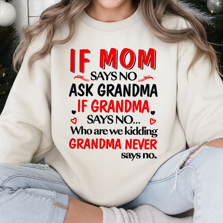 If Mom Says No Ask Grandma Sweatshirt | Funny Family Quote Graphic Tee | Premium Cotton Blend Crewneck | Perfect Gift For Grandma And Grandkids