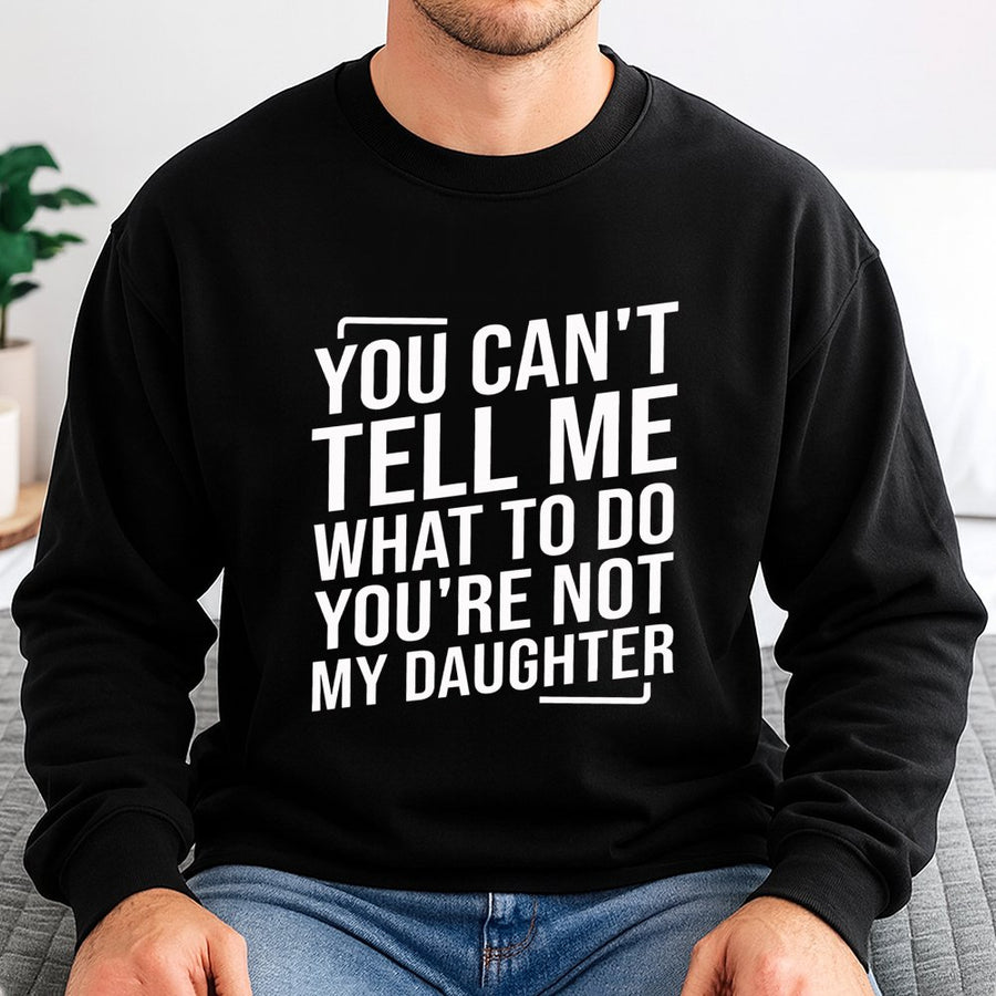 You Can't Tell Me What To Do Sweatshirt | Funny Mom Quote Graphic Top | Premium Cotton Blend Crewneck | Sarcastic Parenting Gift for Women